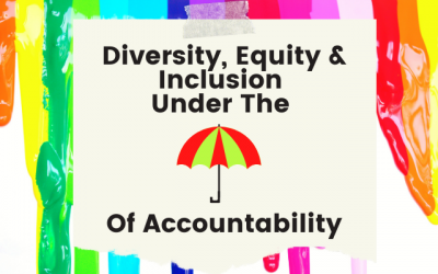 Diversity, Equity, & Inclusion Under The Umbrella of Accountability [Video Included]