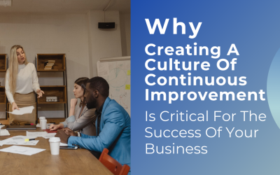 Why Creating A Culture Of Continuous Improvement Is Critical For The Success Of Your Business