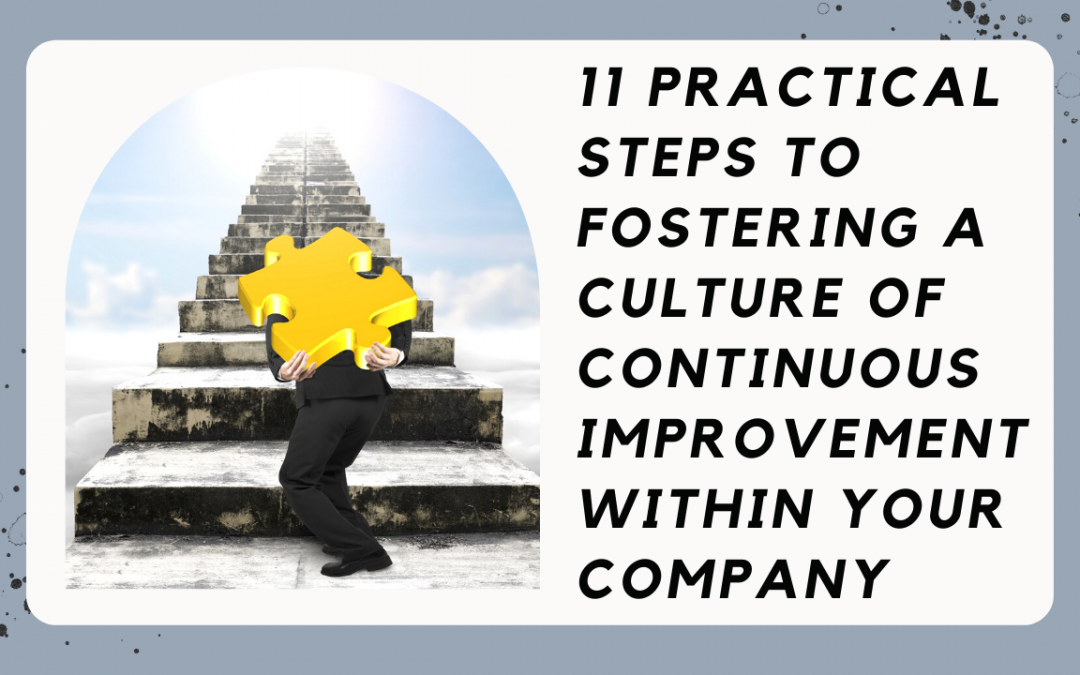 11 Practical Steps To Fostering A Culture Of Continuous Improvement Within Your Company