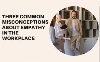 Three Common Misconceptions About Empathy in the Workplace